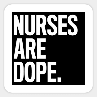 Nurses Are Dope Sticker